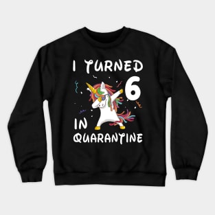 I Turned 6 In Quarantine Crewneck Sweatshirt